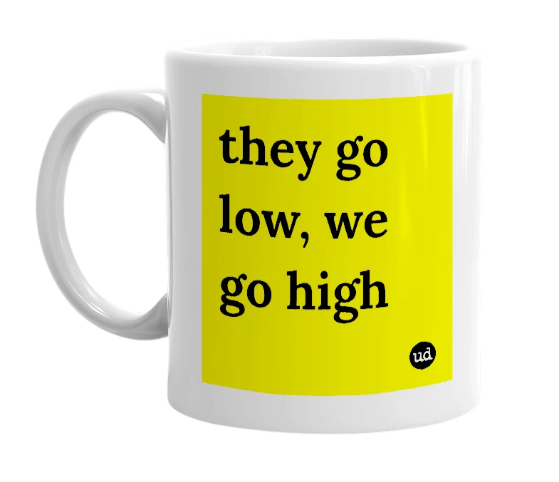 White mug with 'they go low, we go high' in bold black letters
