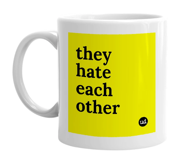 White mug with 'they hate each other' in bold black letters