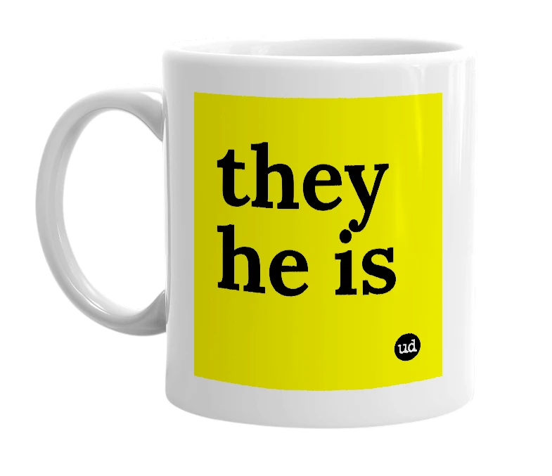 White mug with 'they he is' in bold black letters