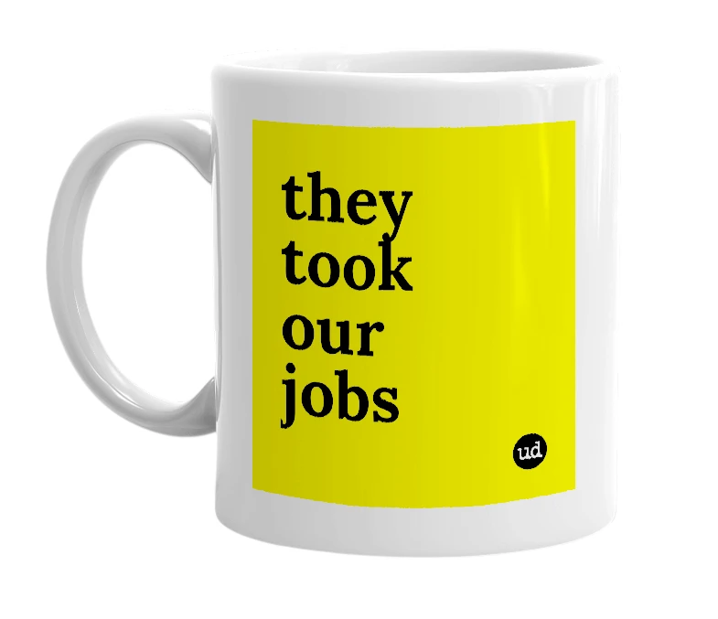 White mug with 'they took our jobs' in bold black letters