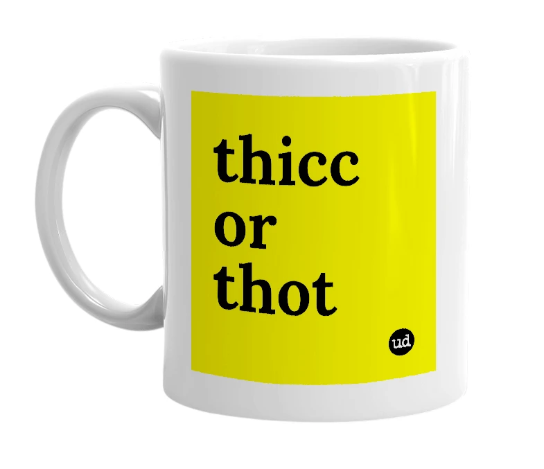White mug with 'thicc or thot' in bold black letters