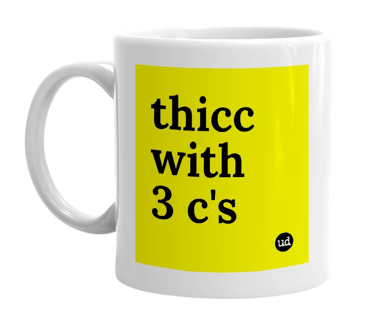 White mug with 'thicc with 3 c's' in bold black letters