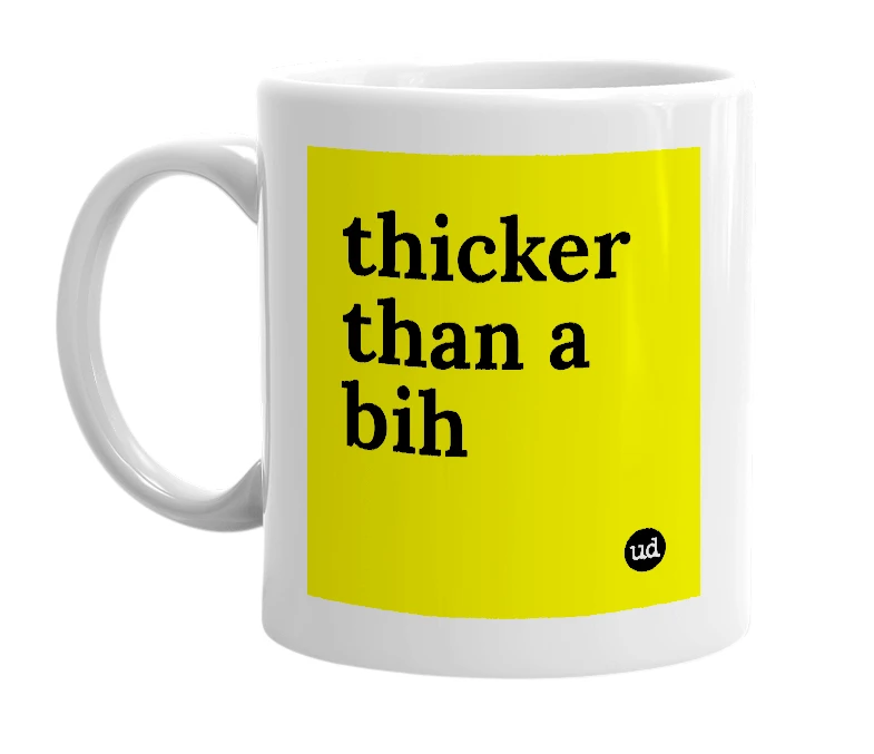 White mug with 'thicker than a bih' in bold black letters
