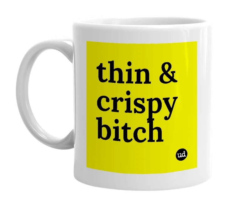 White mug with 'thin & crispy bitch' in bold black letters