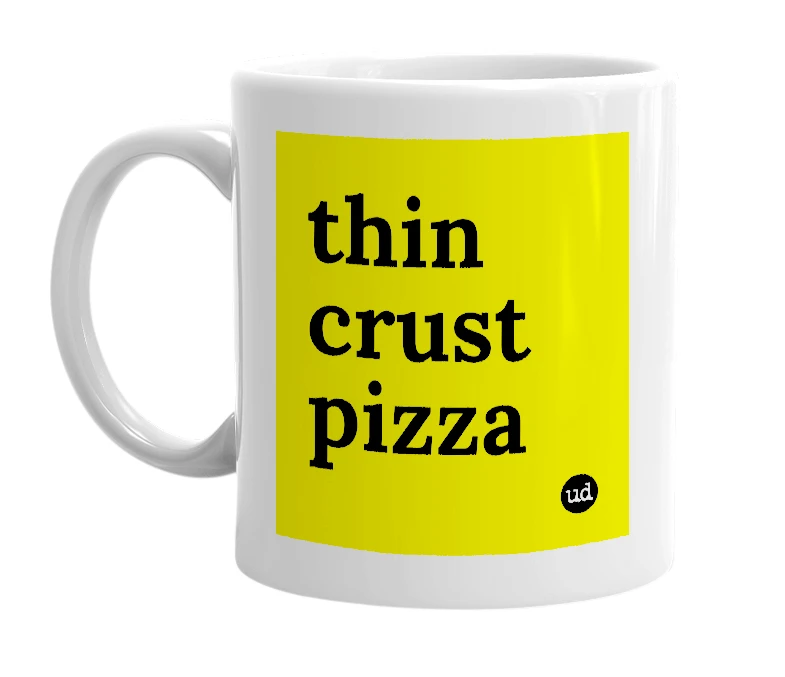 White mug with 'thin crust pizza' in bold black letters