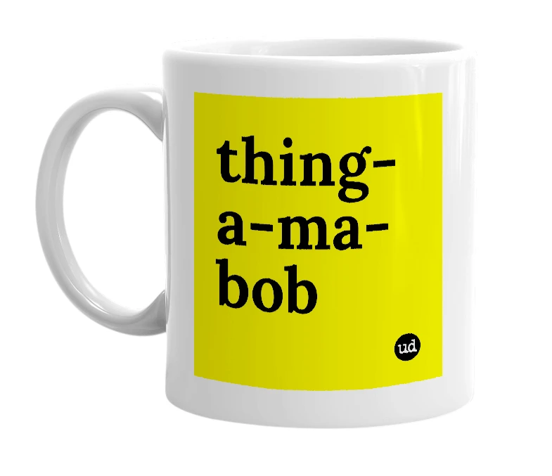 White mug with 'thing-a-ma-bob' in bold black letters