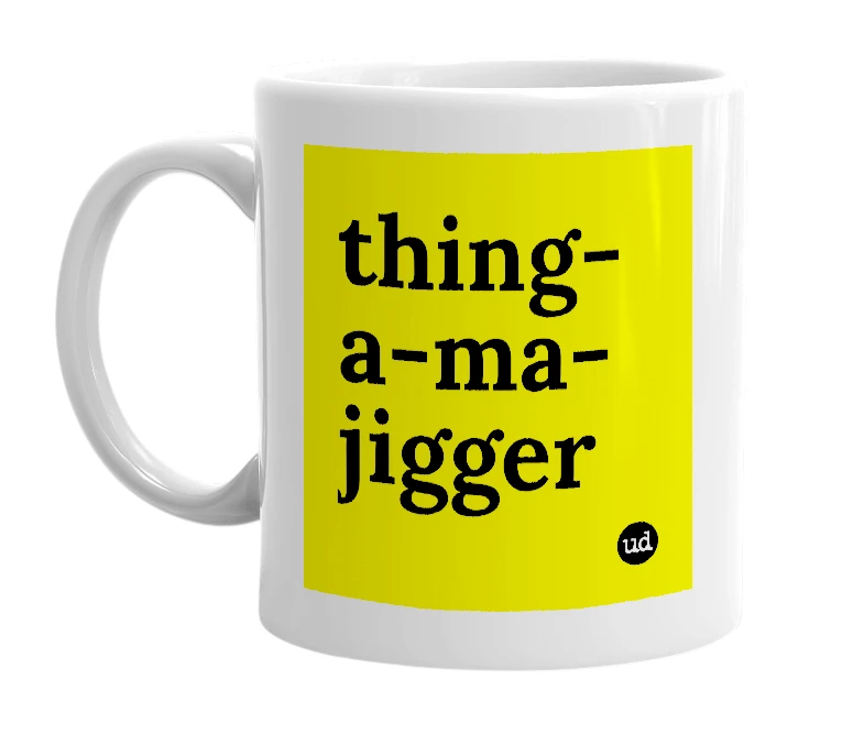 White mug with 'thing-a-ma-jigger' in bold black letters