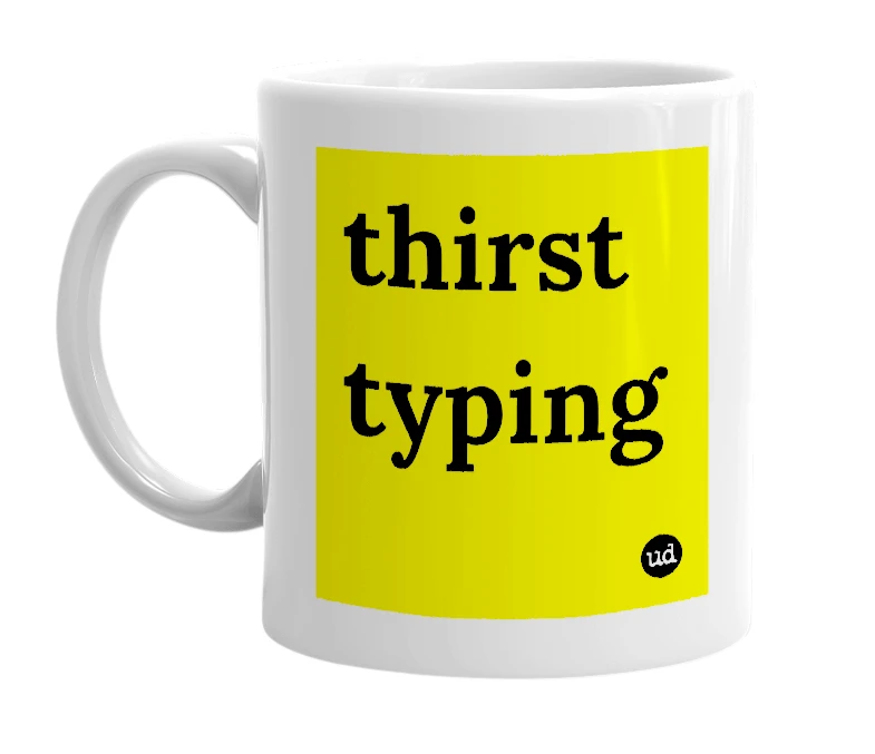 White mug with 'thirst typing' in bold black letters
