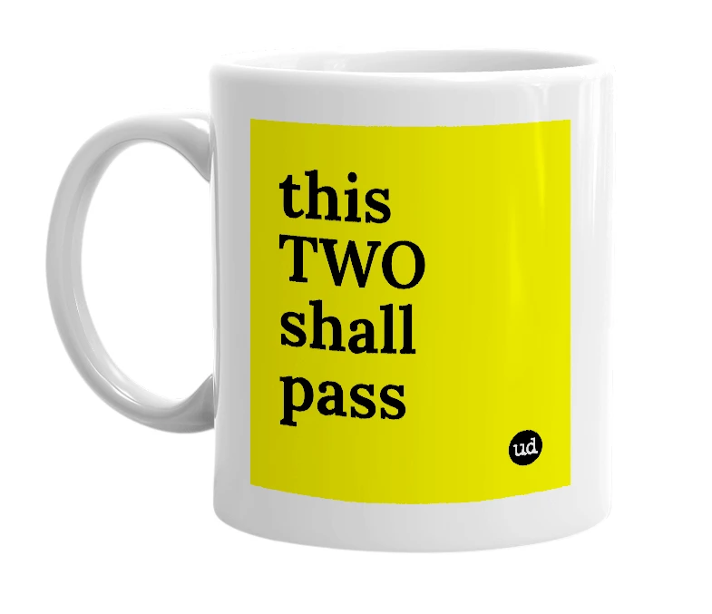 White mug with 'this TWO shall pass' in bold black letters