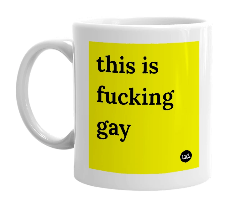 White mug with 'this is fucking gay' in bold black letters