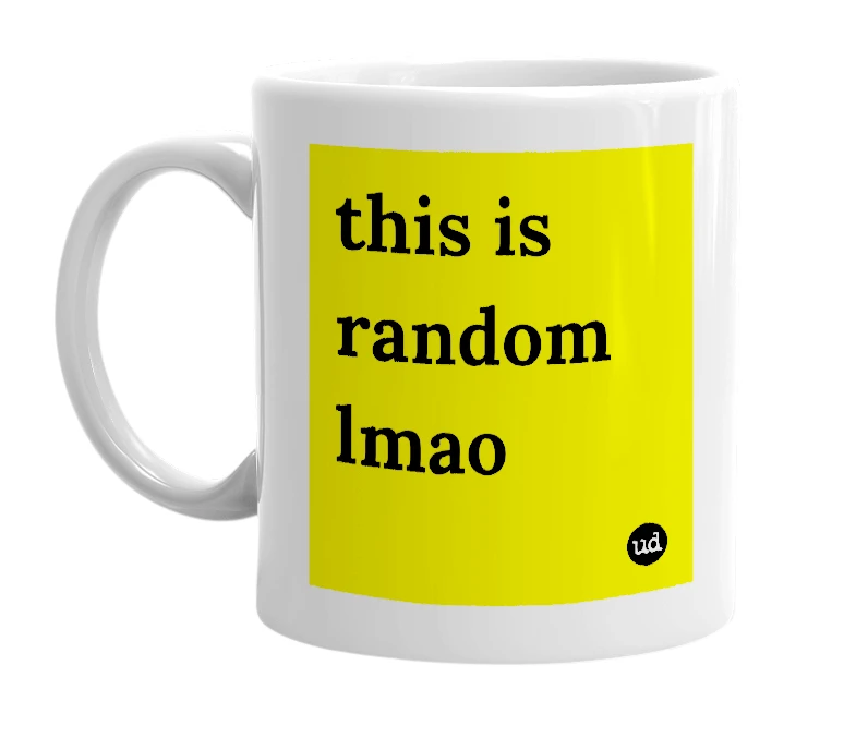 White mug with 'this is random lmao' in bold black letters