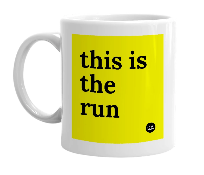White mug with 'this is the run' in bold black letters