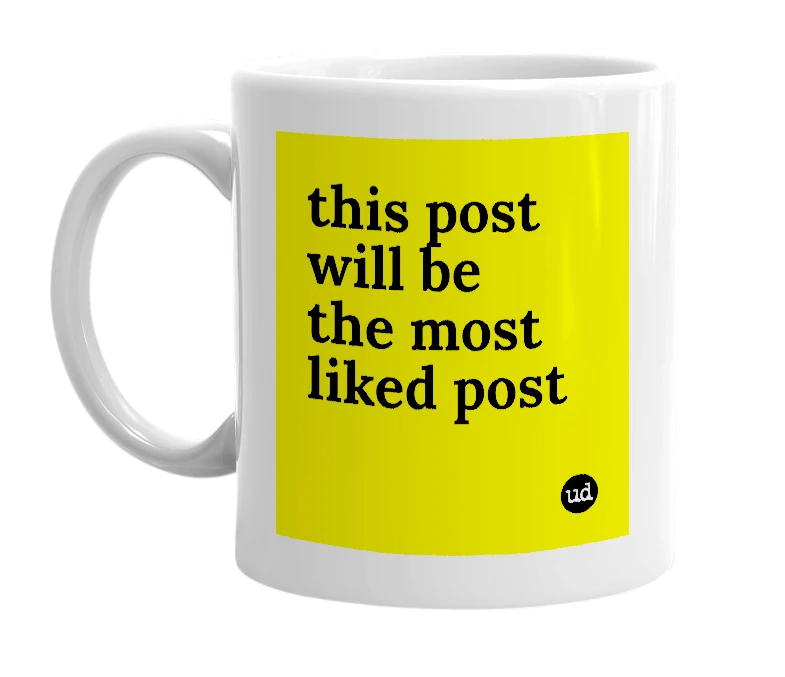 White mug with 'this post will be the most liked post' in bold black letters