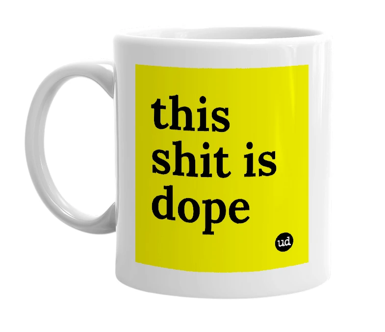 White mug with 'this shit is dope' in bold black letters