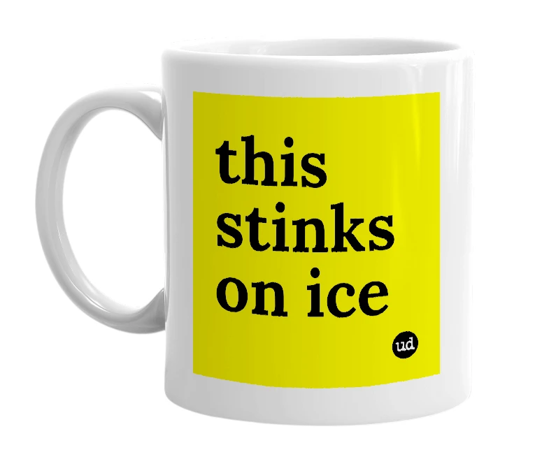 White mug with 'this stinks on ice' in bold black letters