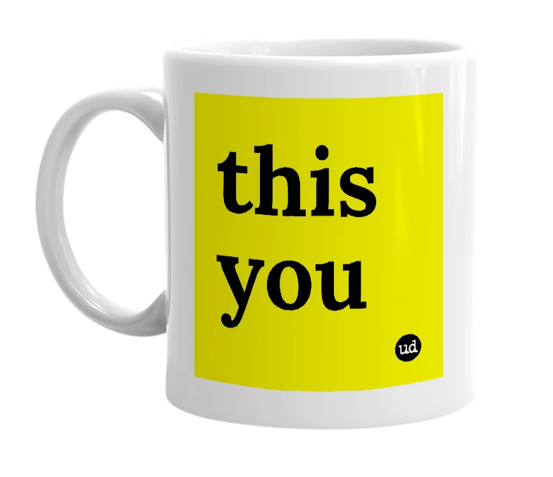 White mug with 'this you' in bold black letters