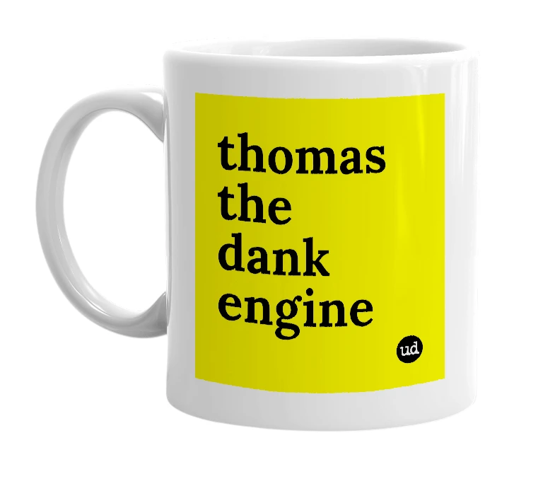 White mug with 'thomas the dank engine' in bold black letters