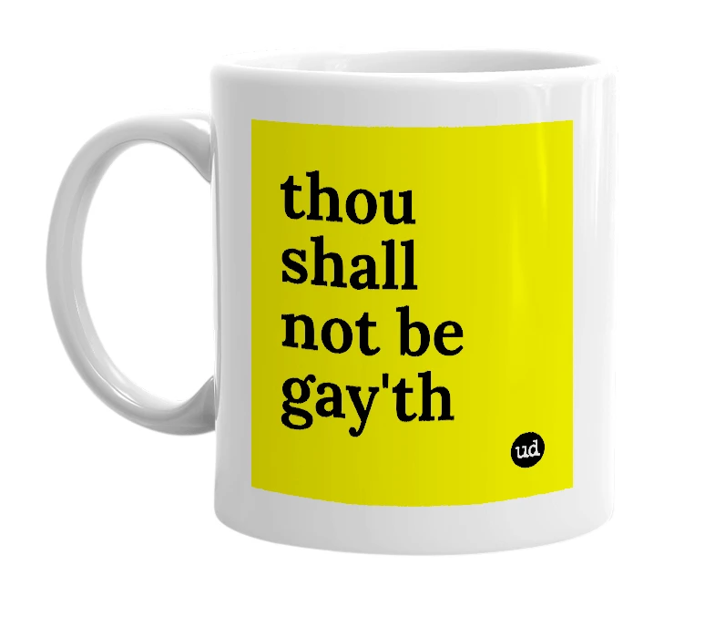 White mug with 'thou shall not be gay'th' in bold black letters