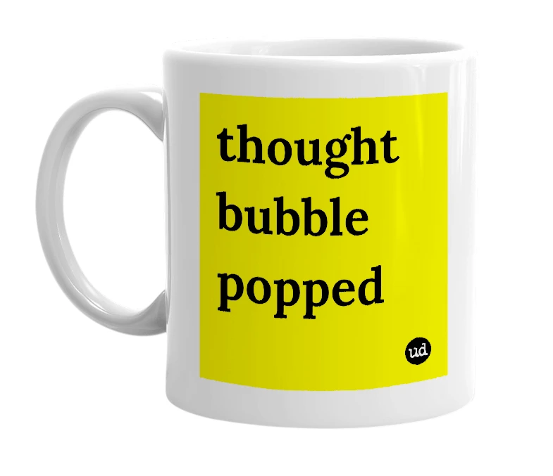 White mug with 'thought bubble popped' in bold black letters