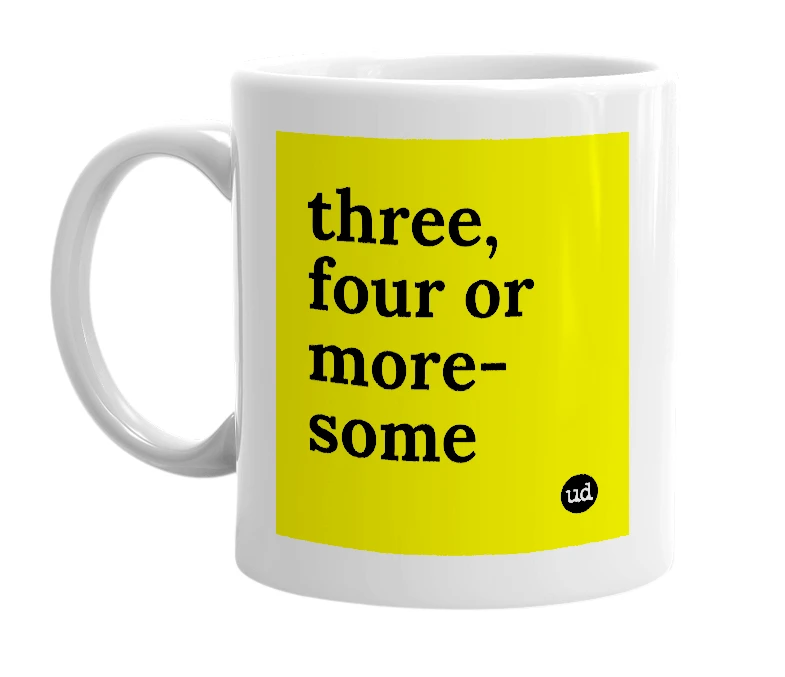 White mug with 'three, four or more-some' in bold black letters