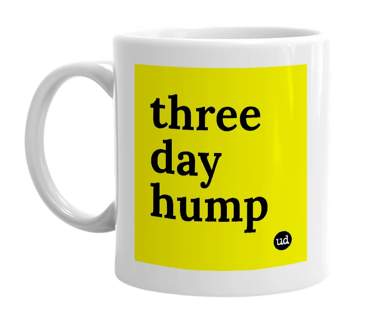 White mug with 'three day hump' in bold black letters