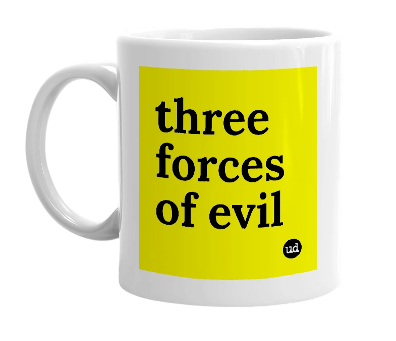 White mug with 'three forces of evil' in bold black letters