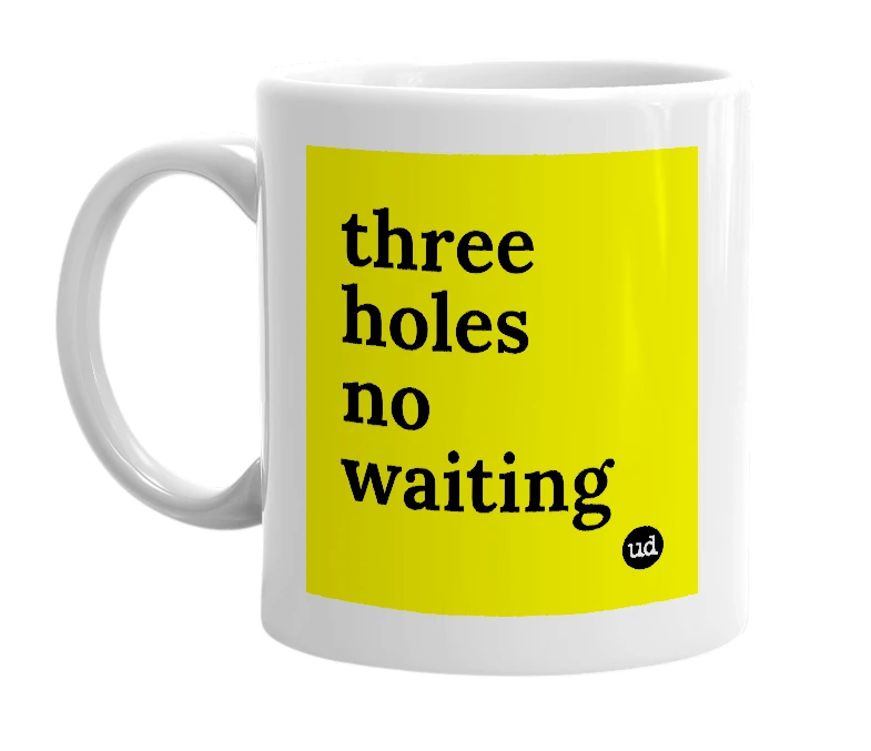 White mug with 'three holes no waiting' in bold black letters