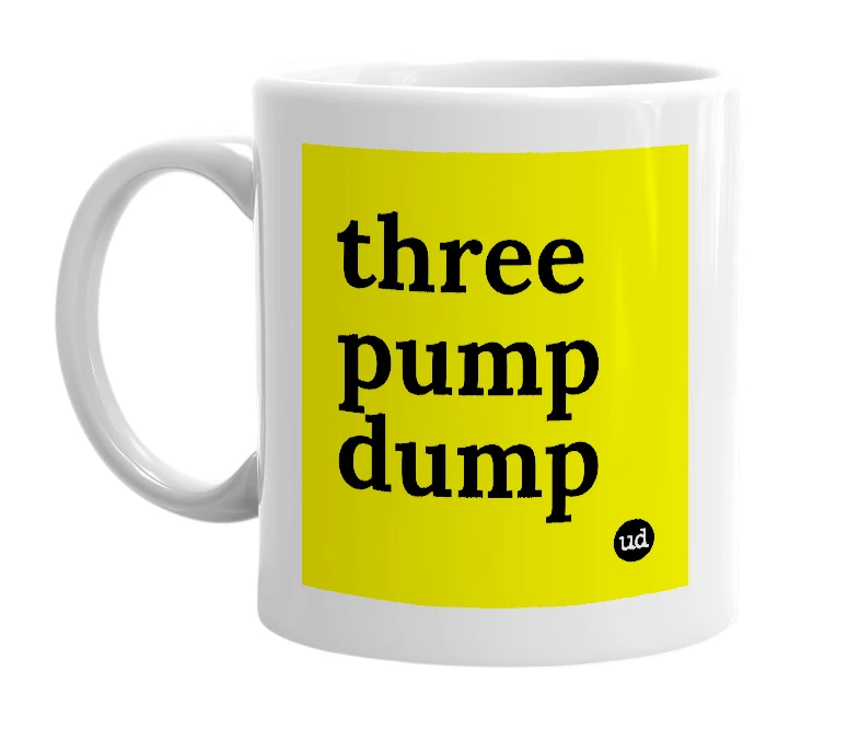 White mug with 'three pump dump' in bold black letters