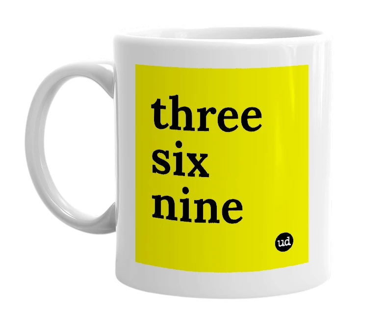 White mug with 'three six nine' in bold black letters