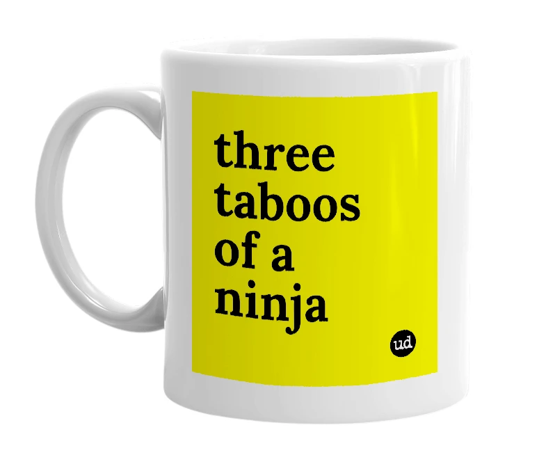 White mug with 'three taboos of a ninja' in bold black letters