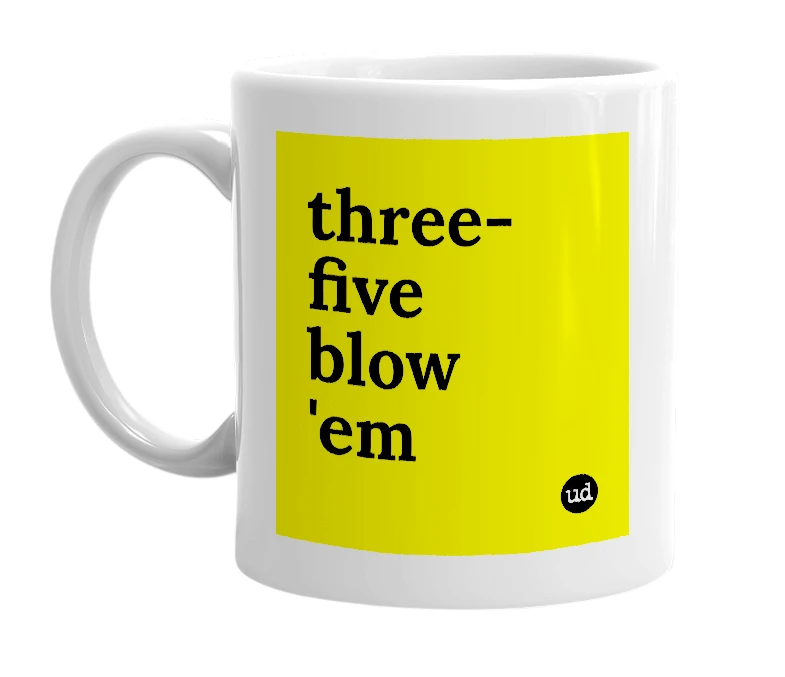 White mug with 'three-five blow 'em' in bold black letters