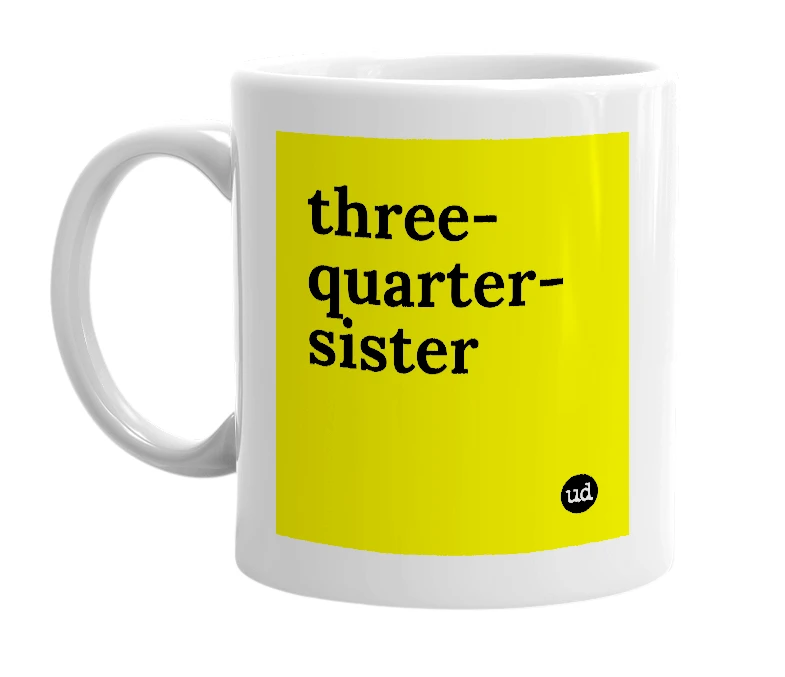 White mug with 'three-quarter-sister' in bold black letters