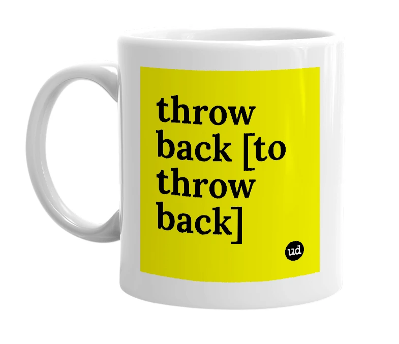 White mug with 'throw back [to throw back]' in bold black letters