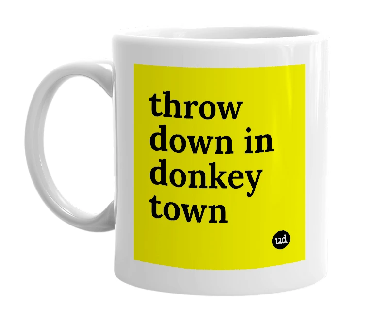 White mug with 'throw down in donkey town' in bold black letters