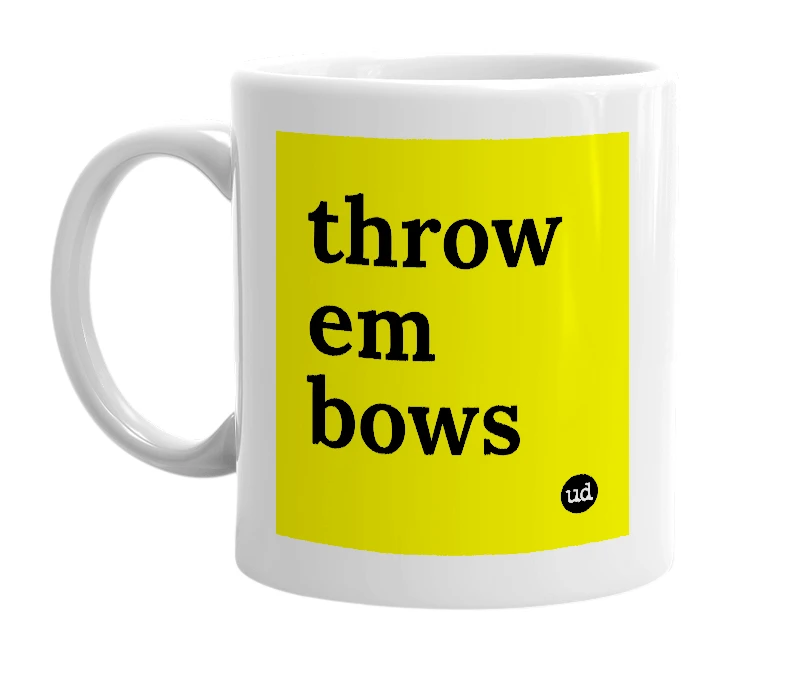 White mug with 'throw em bows' in bold black letters