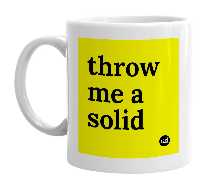 White mug with 'throw me a solid' in bold black letters
