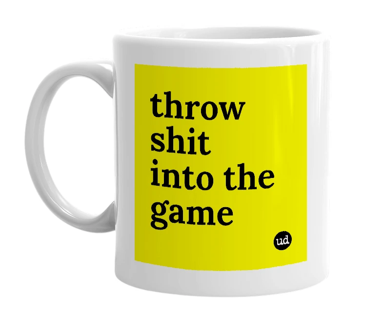 White mug with 'throw shit into the game' in bold black letters