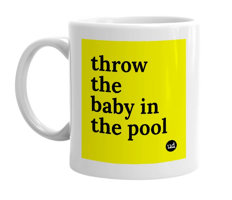 White mug with 'throw the baby in the pool' in bold black letters