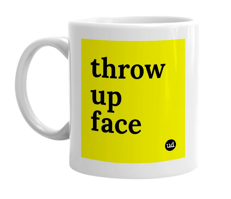 White mug with 'throw up face' in bold black letters