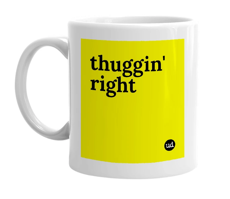 White mug with 'thuggin' right' in bold black letters