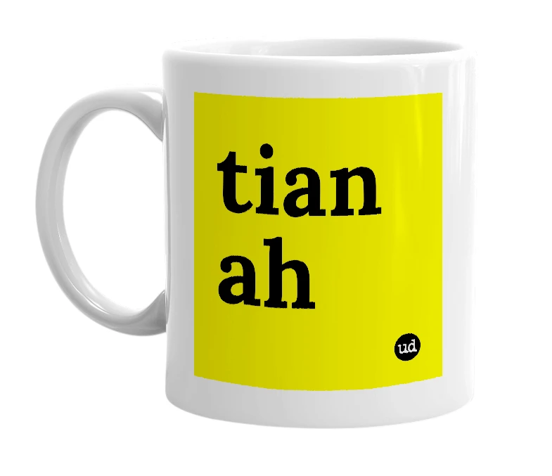 White mug with 'tian ah' in bold black letters