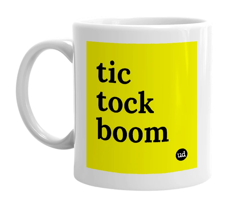 White mug with 'tic tock boom' in bold black letters