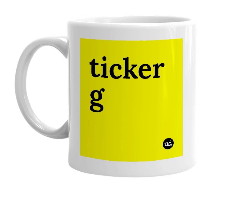 White mug with 'ticker g' in bold black letters