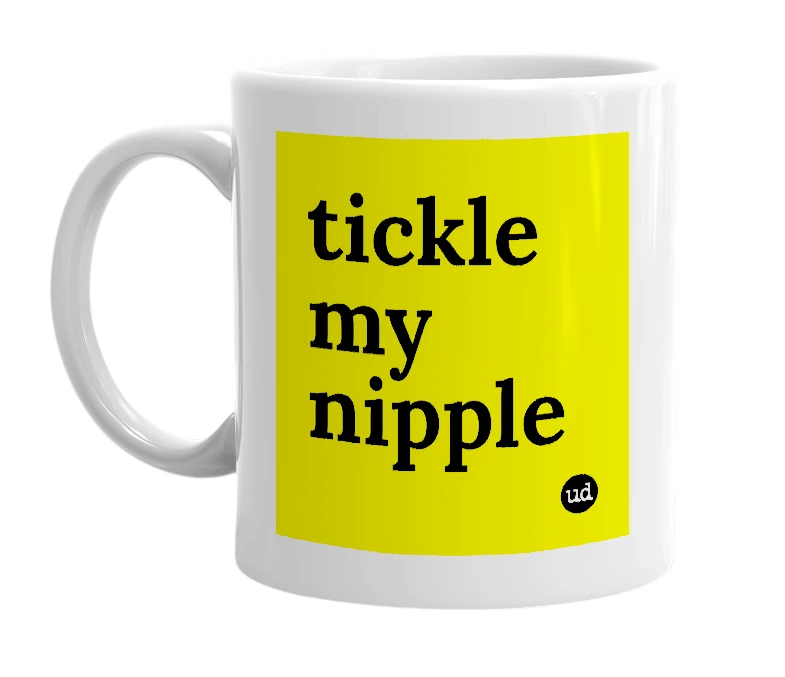 White mug with 'tickle my nipple' in bold black letters