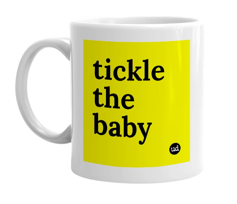 White mug with 'tickle the baby' in bold black letters