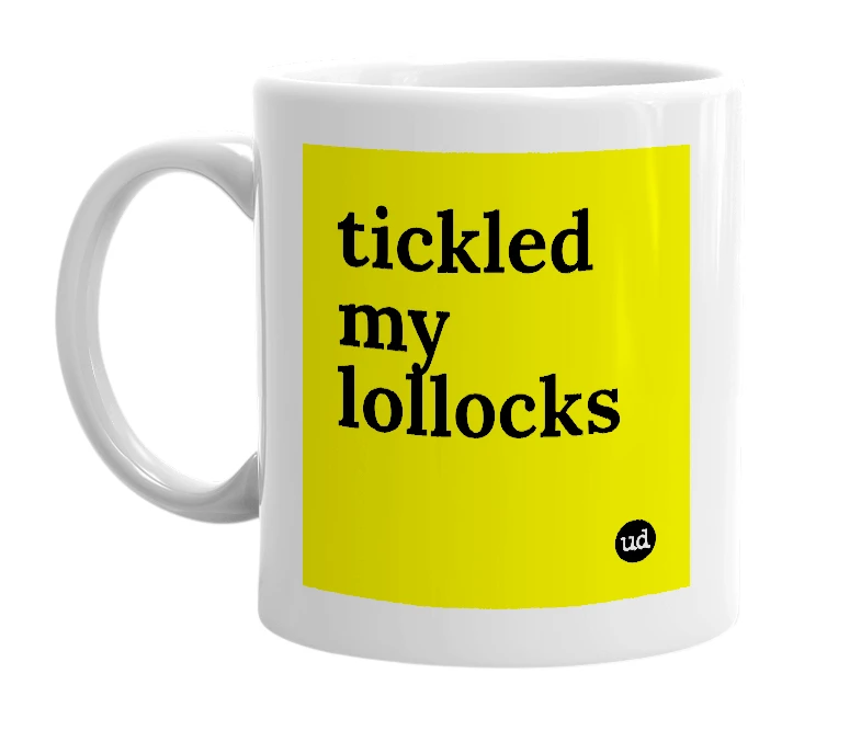 White mug with 'tickled my lollocks' in bold black letters