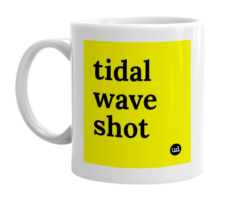 White mug with 'tidal wave shot' in bold black letters