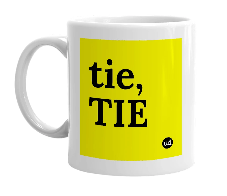 White mug with 'tie, TIE' in bold black letters