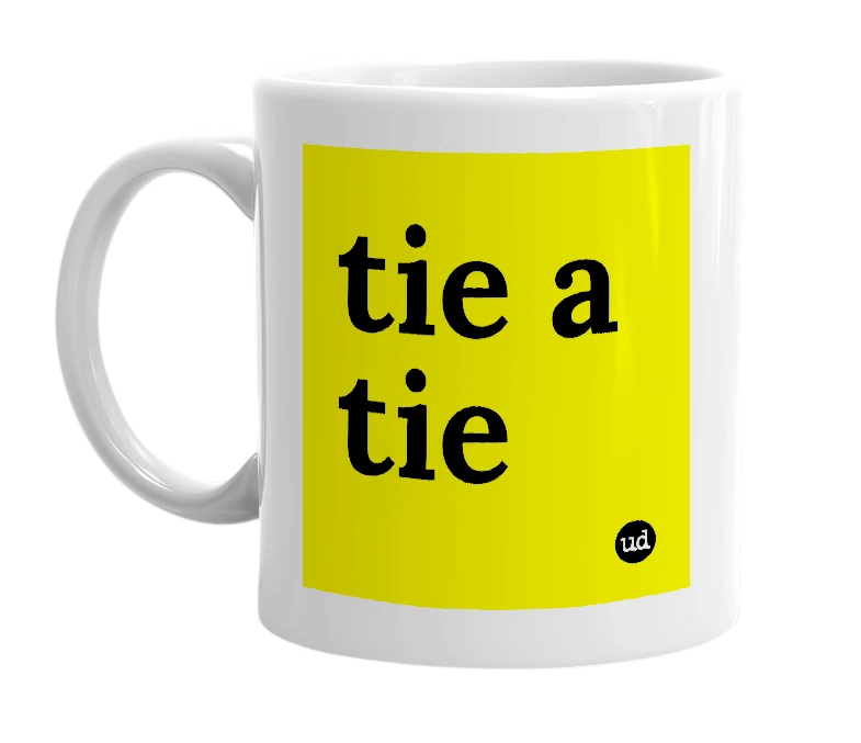 White mug with 'tie a tie' in bold black letters