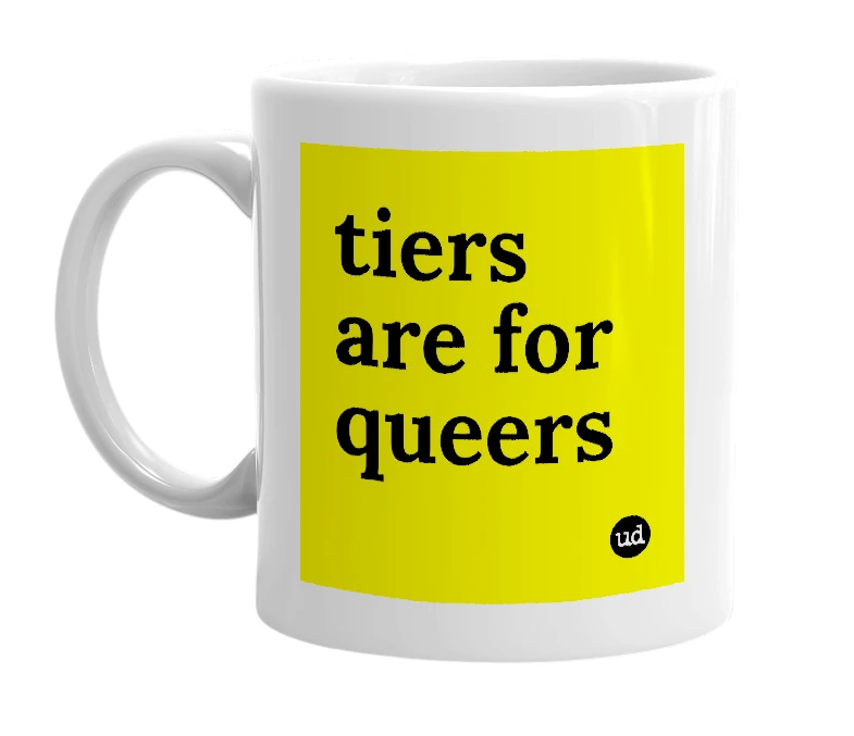 White mug with 'tiers are for queers' in bold black letters